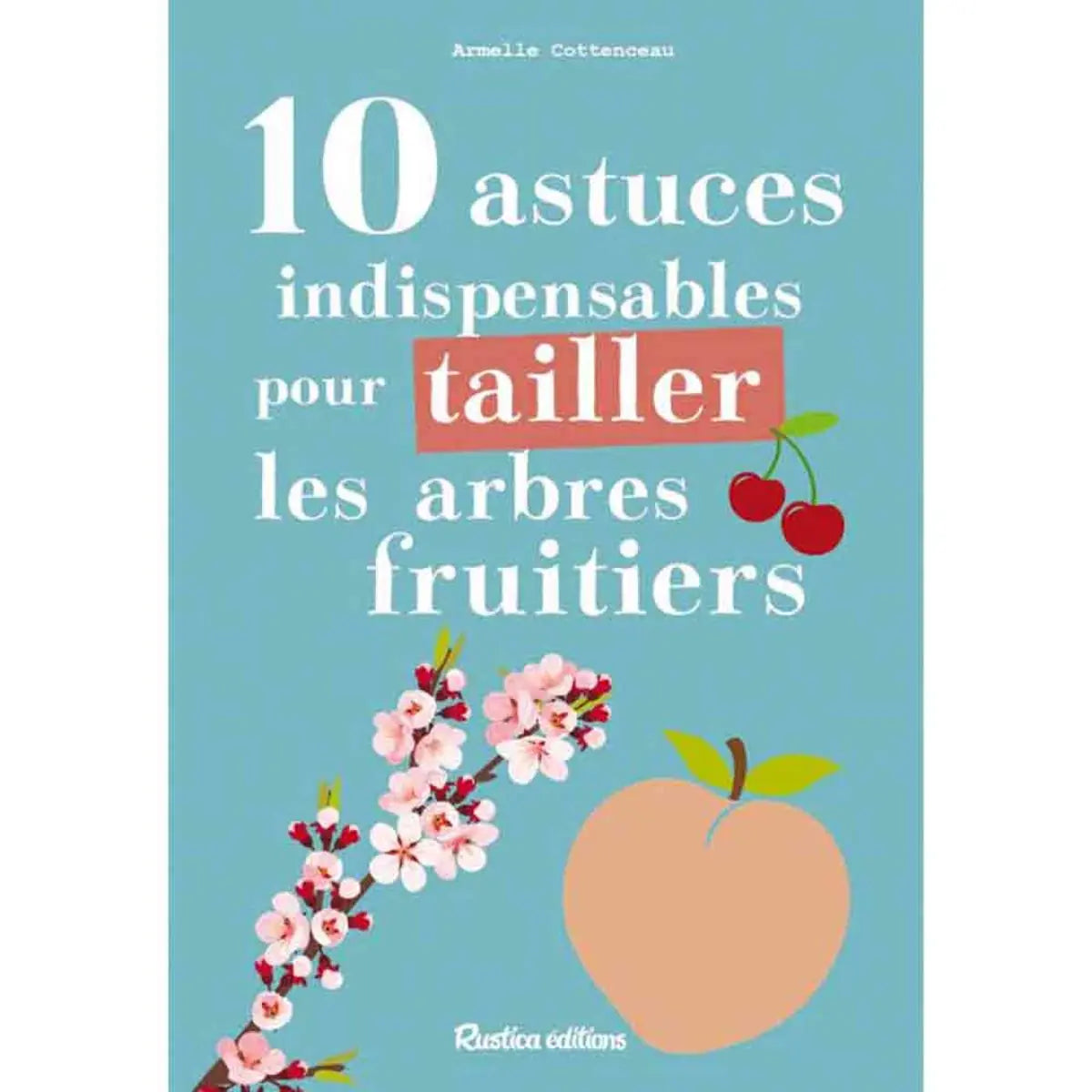 10 ASTUCES INDISPENSABLES POUR TAILLER LES ARBRES FRUITIERS