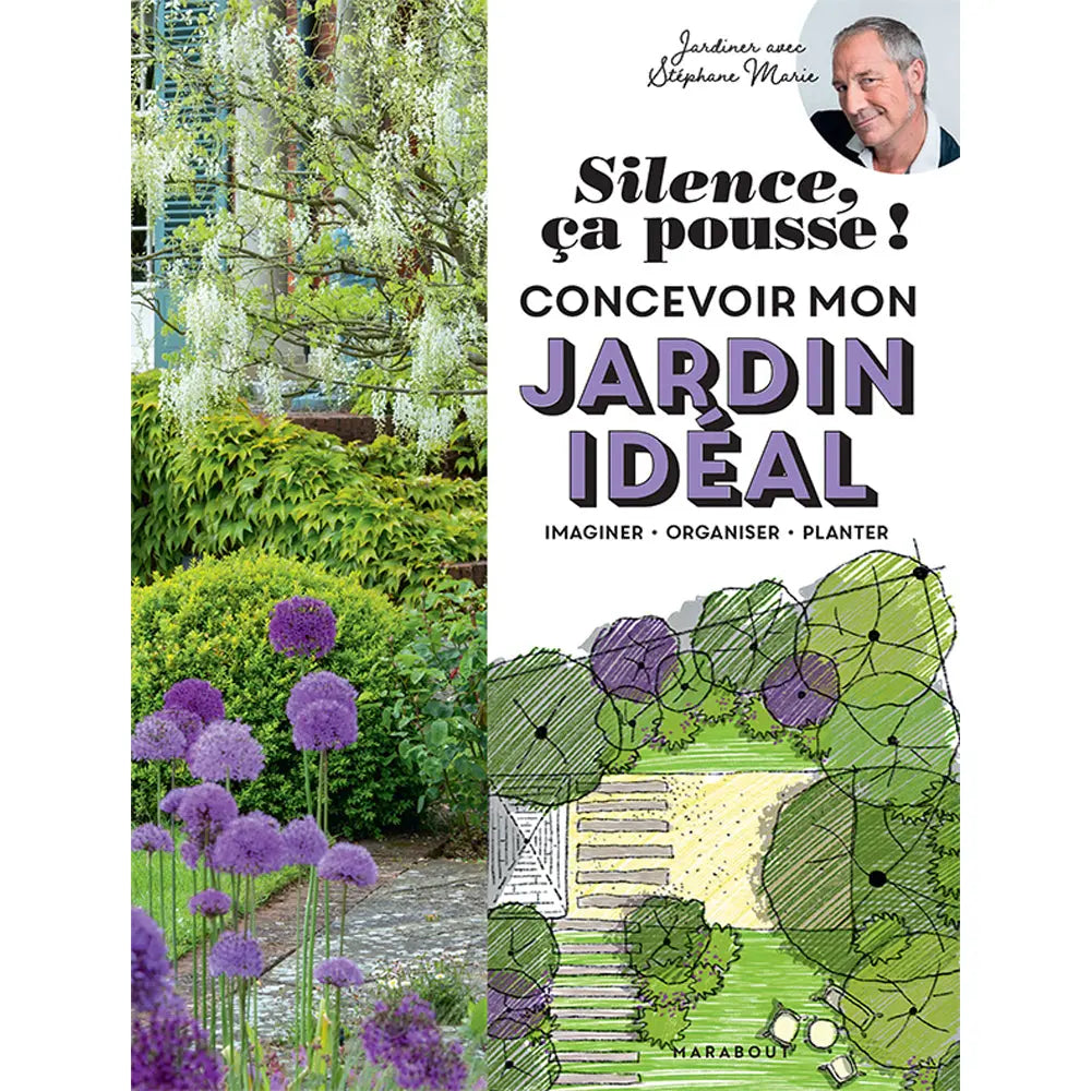 LES CAHIERS SILENCE ÇA POUSSE - CONCEVOIR MON JARDIN IDÉAL