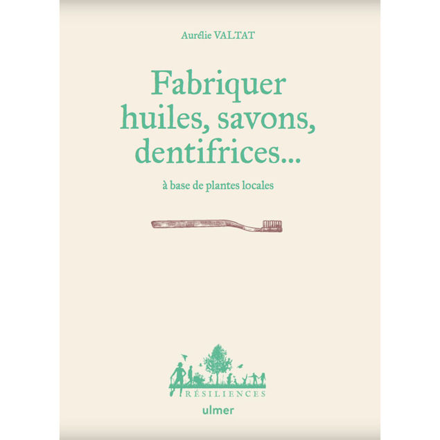 FABRIQUER HUILES, SAVONS, DENTIFRICES ...