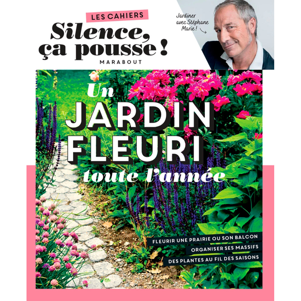 LES CAHIERS SILENCE ÇA POUSSE - UN JARDIN FLEURI TOUTE L'ANNEE 