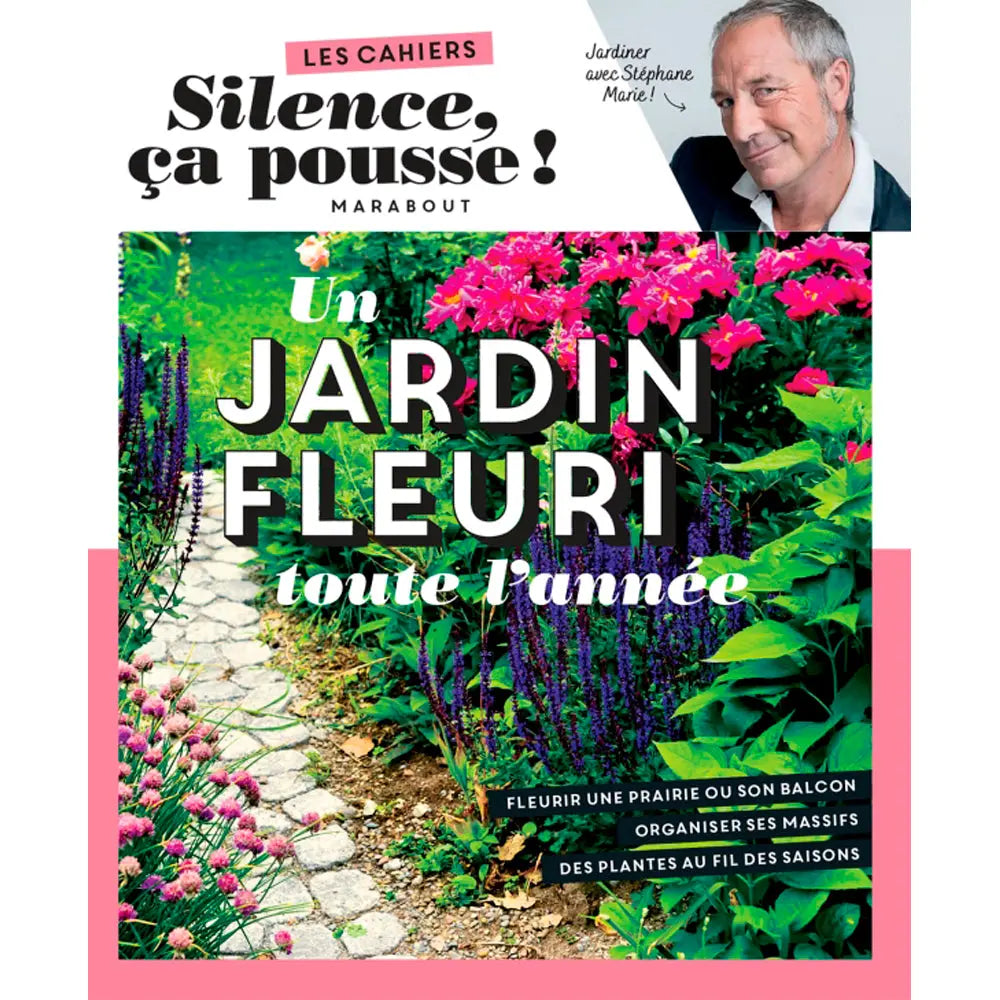 LES CAHIERS SILENCE ÇA POUSSE - UN JARDIN FLEURI TOUTE L'ANNEE 