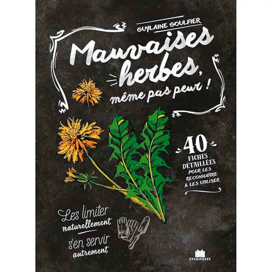 Livre « Mauvaises herbes, même pas peur ! - 40 fiches detaillées pour les reconnaître et les utiliser » – La Ferme de Sainte Marthe