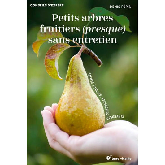 Livre « Petits arbres fruitiers (presque) sans entretien - faciles à tailler, productifs, résistants » – La Ferme de Sainte Marthe
