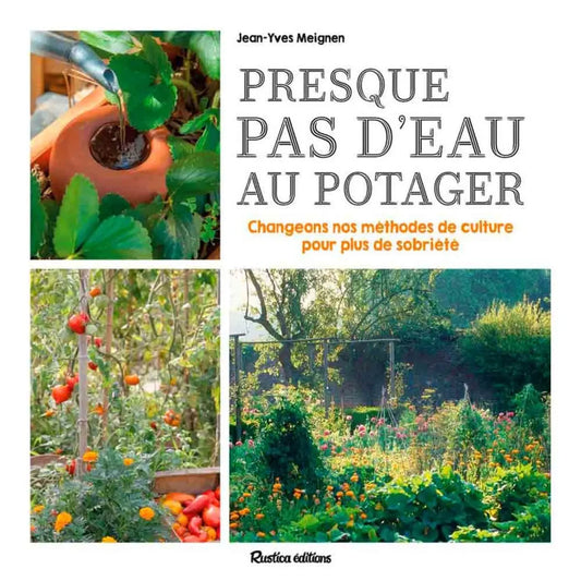 Livre « Presque pas d'eau au potager - changeons nos méthodes de culture pour plus de sobriété » – La Ferme de Sainte Marthe
